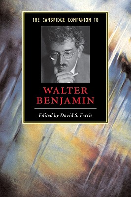 The Cambridge Companion to Walter Benjamin - Ferris, David S (Editor)