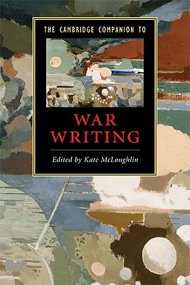 The Cambridge Companion to War Writing - McLoughlin, Kate (Editor)