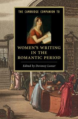 The Cambridge Companion to Women's Writing in the Romantic Period - Looser, Devoney, Professor (Editor)