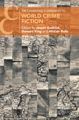 The Cambridge Companion to World Crime Fiction - Gulddal, Jesper (Editor), and King, Stewart (Editor), and Rolls, Alistair (Editor)