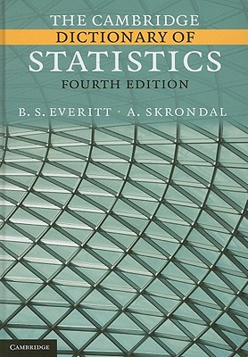 The Cambridge Dictionary of Statistics - Everitt, B. S., and Skrondal, A.