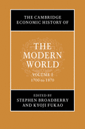 The Cambridge Economic History of the Modern World: Volume 1, 1700 to 1870