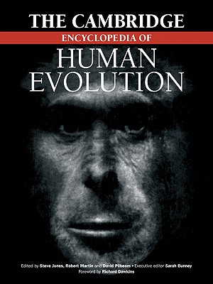 The Cambridge Encyclopedia of Human Evolution - Jones, Stephen (Editor), and Martin, Robert D (Editor), and Pilbeam, David R (Editor)