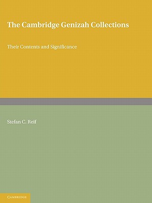 The Cambridge Genizah Collections: Their Contents and Significance - Reif, Stefan C. (Editor), and Reif, Shulamit (Assisted by)