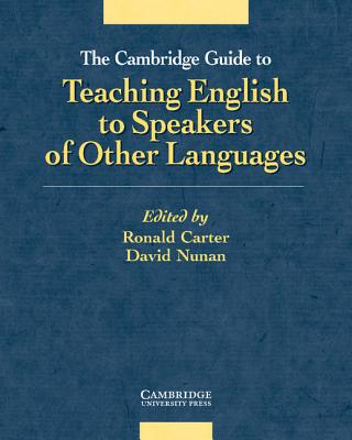 The Cambridge Guide to Teaching English to Speakers of Other Languages - Carter, Ronald (Editor), and Nunan, David, Professor (Editor)