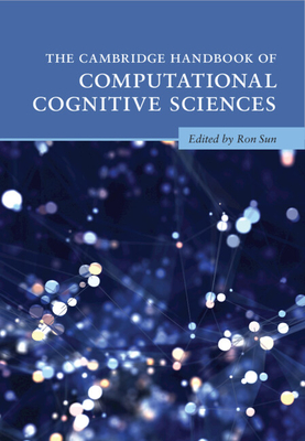 The Cambridge Handbook of Computational Cognitive Sciences - Sun, Ron (Editor)