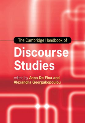 The Cambridge Handbook of Discourse Studies - De Fina, Anna (Editor), and Georgakopoulou, Alexandra (Editor)
