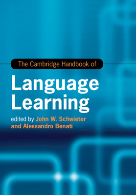 The Cambridge Handbook of Language Learning - Schwieter, John W (Editor), and Benati, Alessandro (Editor)