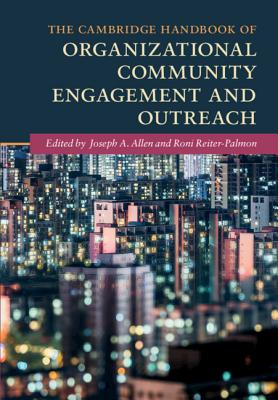 The Cambridge Handbook of Organizational Community Engagement and Outreach - Allen, Joseph A (Editor), and Reiter-Palmon, Roni (Editor)