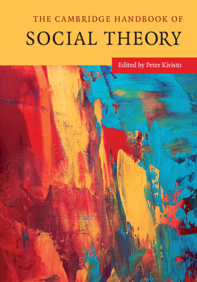 The Cambridge Handbook of Social Theory 2 Volume Hardback Set - Kivisto, Peter (Editor)
