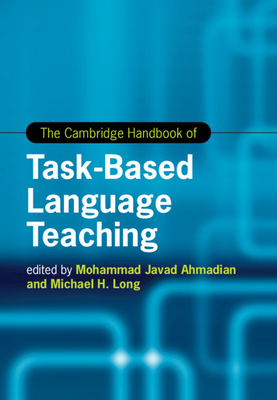 The Cambridge Handbook of Task-Based Language Teaching - Ahmadian, Mohammad Javad (Editor), and Long, Michael H (Editor)