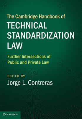 The Cambridge Handbook of Technical Standardization Law: Volume 2: Further Intersections of Public and Private Law - Contreras, Jorge L (Editor)