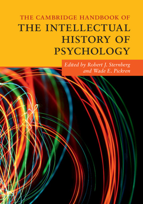 The Cambridge Handbook of the Intellectual History of Psychology - Sternberg, Robert J, PhD (Editor), and Pickren, Wade E, Dr. (Editor)