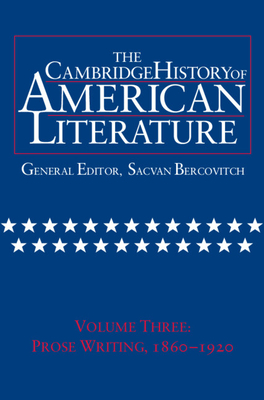The Cambridge History of American Literature: Volume 3, Prose Writing, 1860-1920 - Bercovitch, Sacvan, Professor (Editor)