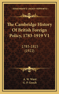 The Cambridge History of British Foreign Policy, 1783-1919 V1: 1783-1815 (1922)