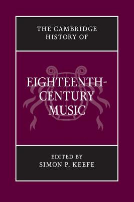 The Cambridge History of Eighteenth-Century Music - Keefe, Simon P. (Editor)