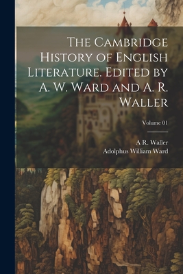 The Cambridge History of English Literature. Edited by A. W. Ward and A. R. Waller; Volume 01 - Ward, Adolphus William, and Waller, A R 1867-1922