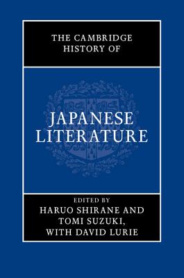 The Cambridge History of Japanese Literature - Shirane, Haruo (Editor), and Suzuki, Tomi (Editor), and Lurie, David (Editor)