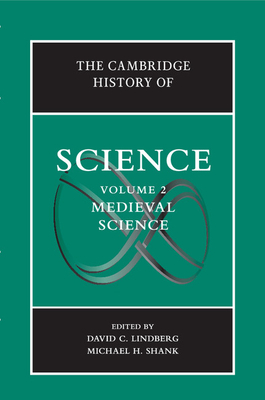 The Cambridge History of Science: Volume 2, Medieval Science - Lindberg, David C., and Shank, Michael H.