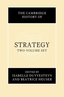 The Cambridge History of Strategy - Duyvesteyn, Isabelle (Editor), and Heuser, Beatrice (Editor)