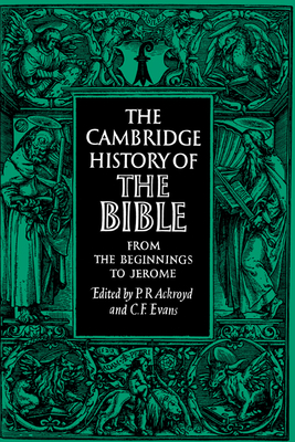 The Cambridge History of the Bible: Volume 1, from the Beginnings to Jerome - Evans, C F (Editor), and Ackroyd, Peter R (Editor)