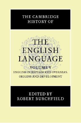 The Cambridge History of the English Language - Burchfield, Robert (Editor)