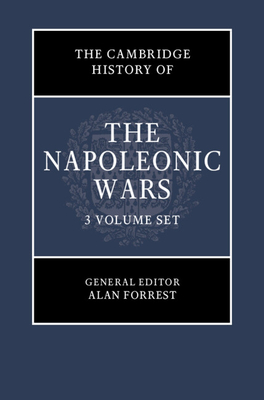 The Cambridge History of the Napoleonic Wars 3 Volume Hardback Set - Forrest, Alan (General editor), and Broers, Michael (Editor), and Dwyer, Philip (Editor)