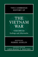 The Cambridge History of the Vietnam War: Volume 3, Endings and Aftermaths