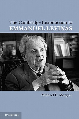 The Cambridge Introduction to Emmanuel Levinas - Morgan, Michael L.