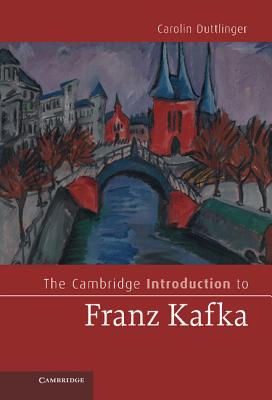 The Cambridge Introduction to Franz Kafka - Duttlinger, Carolin