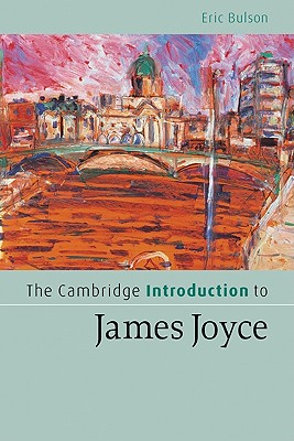 The Cambridge Introduction to James Joyce - Bulson, Eric