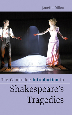 The Cambridge Introduction to Shakespeare's Tragedies - Dillon, Janette