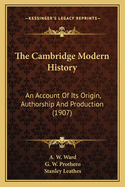 The Cambridge Modern History: An Account of Its Origin, Authorship and Production (1907)