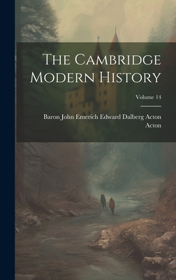 The Cambridge Modern History; Volume 14 - Baron John Emerich Edward Dalberg Acton (Creator)