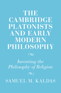 The Cambridge Platonists and Early Modern Philosophy: Inventing the Philosophy of Religion