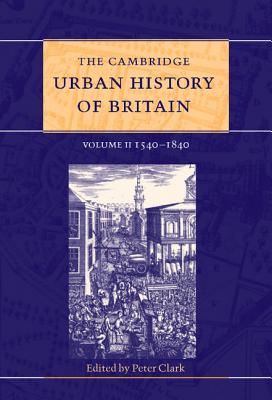 The Cambridge Urban History of Britain - Clark, Peter (Editor)