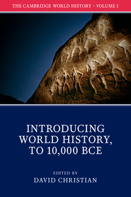 The Cambridge World History: Volume 1, Introducing World History, to 10,000 Bce - Christian, David (Editor)