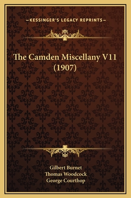 The Camden Miscellany V11 (1907) - Burnet, Gilbert, and Woodcock, Thomas, and Courthop, George