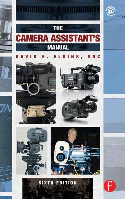 The Camera Assistant's Manual - Elkins, SOC, David E.
