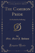 The Cameron Pride: Or Purified by Suffering (Classic Reprint)