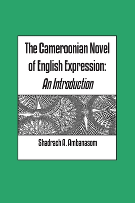 The Cameroonian Novel of English Expression. An Introduction - Ambanasom, Shadrach A