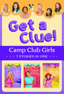 The Camp Club Girls Get a Clue!: 3 Stories in 1