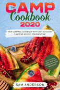 The Camp Cookbook 2020: New Camping Cookbook with Easy Outdoor Campfire recipes for Everyone. Dutch Oven, Cast Iron and Other Methods Included!