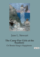 The Camp Fire Girls at the Seashore: Or Bessie King's Happiness