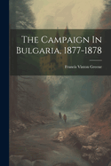 The Campaign In Bulgaria, 1877-1878