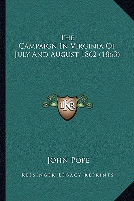 The Campaign In Virginia Of July And August 1862 (1863) - Pope, John