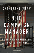 The Campaign Manager: Running and Winning Local Elections