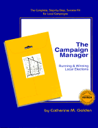 The Campaign Manager: Running & Winning Local Elections - Golden, Catherine M, and Shaw, Catherine M, and Farmer, Matthew (Editor)