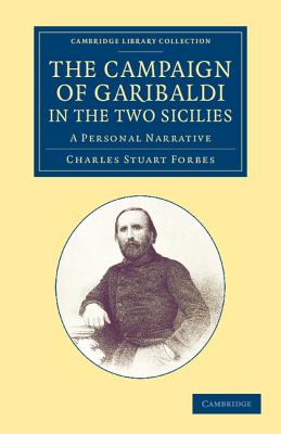 The Campaign of Garibaldi in the Two Sicilies: A Personal Narrative - Forbes, Charles Stuart