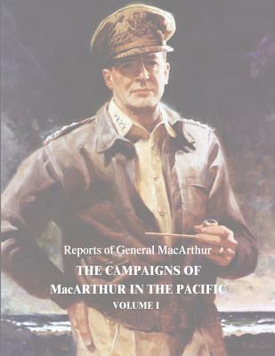 The Campaigns of MacArthur in the Pacific: Volume I - MacArthur, Douglas